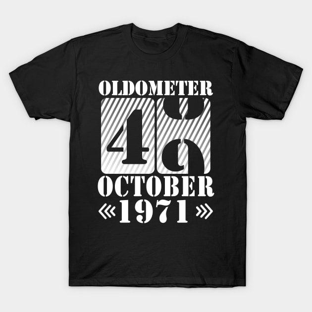 Happy Birthday To Me You Daddy Mommy Son Daughter Oldometer 49 Years Old Was Born In October 1971 T-Shirt by DainaMotteut